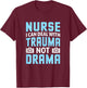 Nurse I Can Deal With Trauma Not Drama-Funny Nursing Student T-Shirt - T-Shirt | Maroon