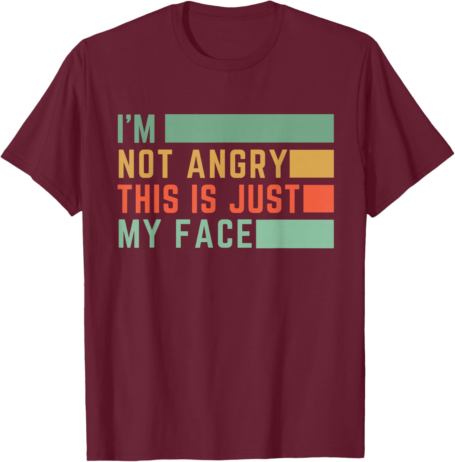 I'm Not Angry This Is Just My Face T-Shirt - T-Shirt | Maroon