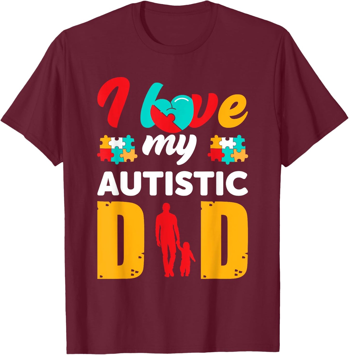 I Love My Autistic Dad Father Autism Awareness T-Shirt - T-Shirt | Maroon