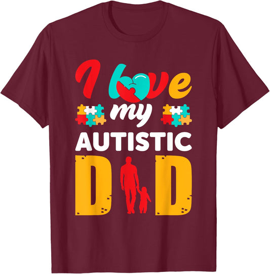 I Love My Autistic Dad Father Autism Awareness T-Shirt - T-Shirt | Maroon