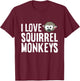 Squirrel Monkey Lover Ape Primate I Love Squirrel Monkeys T-Shirt - T-Shirt | Maroon