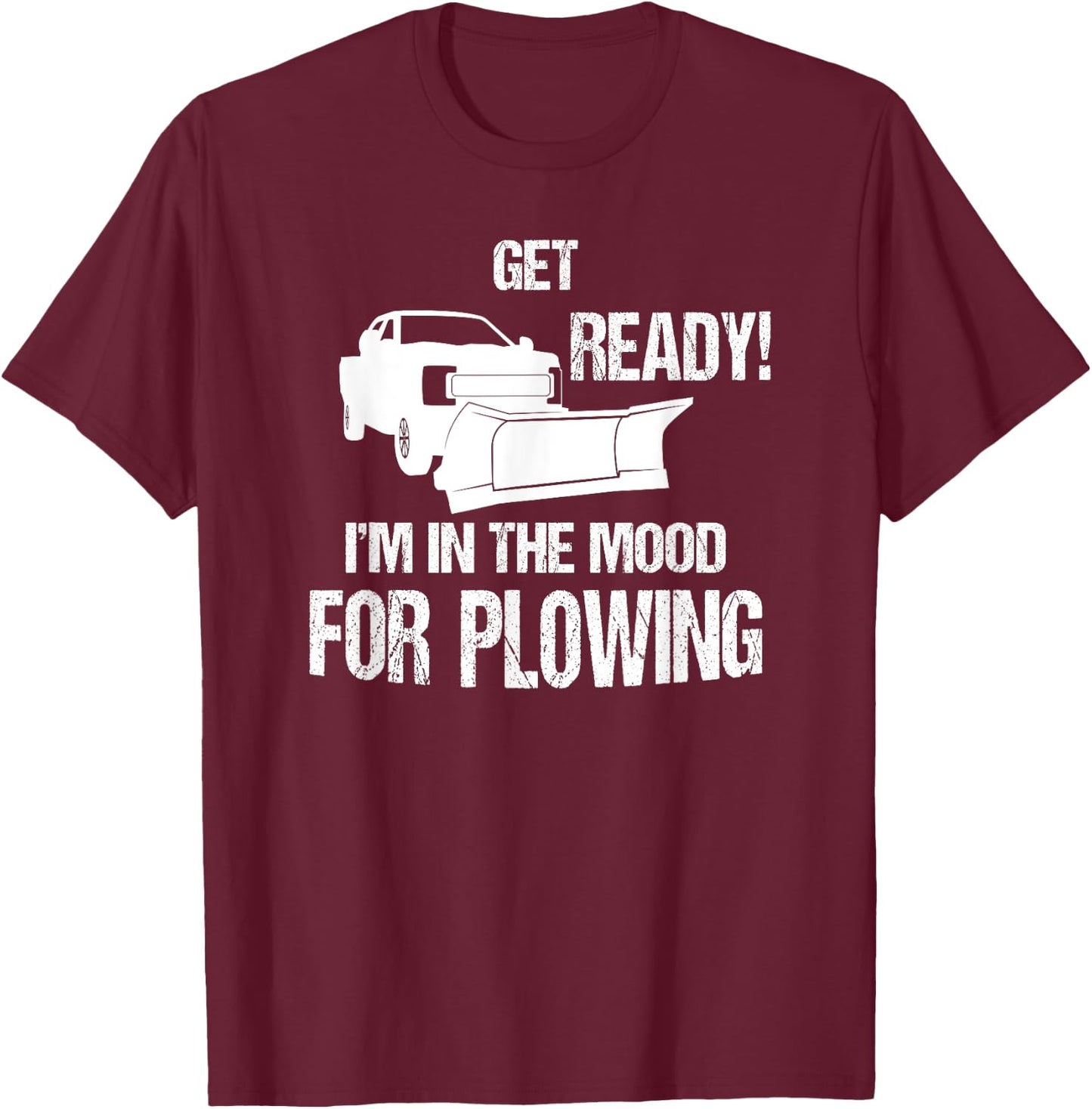 Funny Snowplowing In The Mood For Plowing T-Shirt - T-Shirt | Maroon