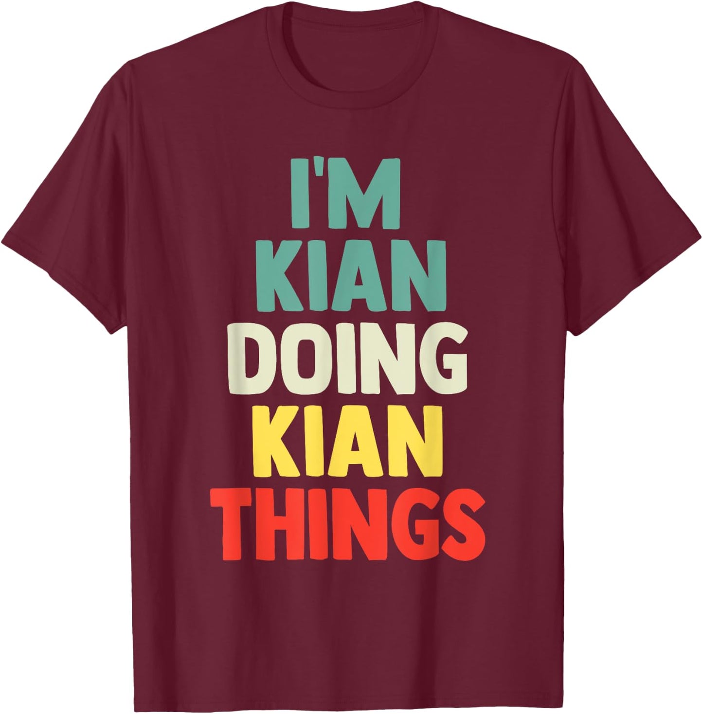 I'M Kian Doing Kian Things Personalized Name Gift T-Shirt - T-Shirt | Maroon