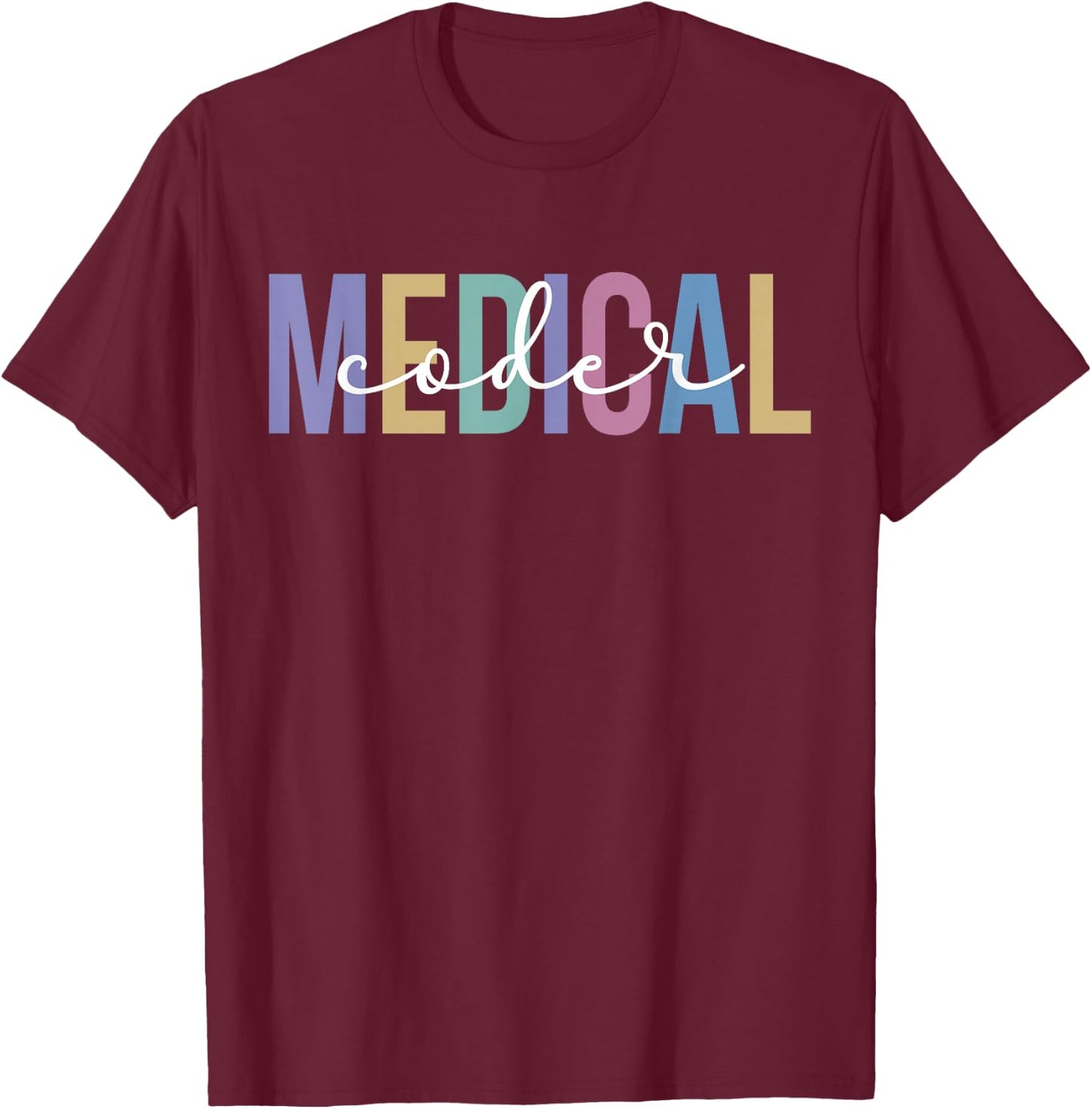 Medical Coder Appreciation Medical Coding Medical Coders T-Shirt - T-Shirt | Maroon