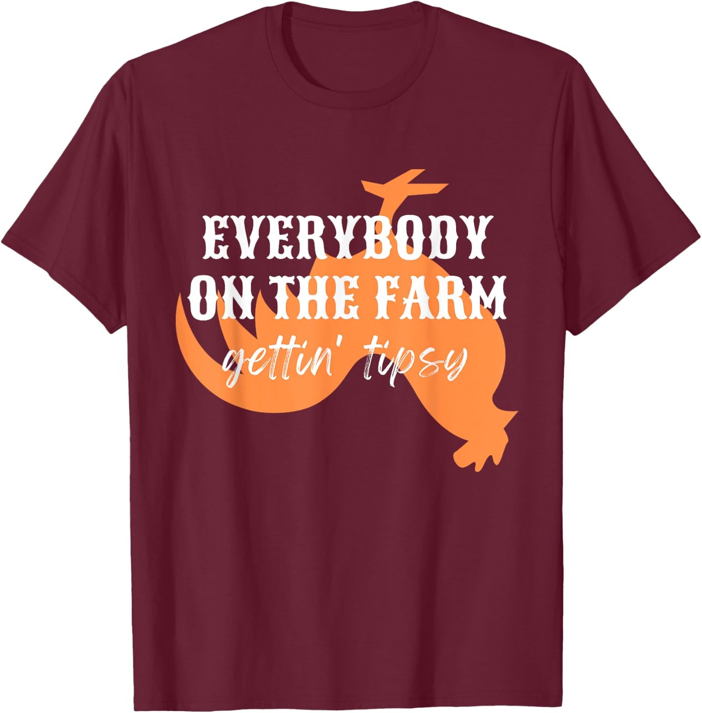 Funny Chickens Rooster, Everybody on the Farm, Gettin Tipsy T-Shirt - T-Shirt | Maroon