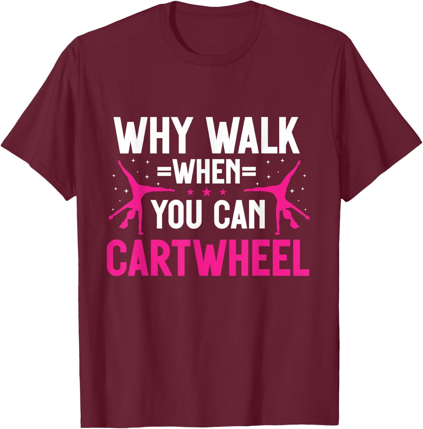 Why Walk When You Can Cartwheel Girls Gymnastics T-Shirt - T-Shirt | Maroon