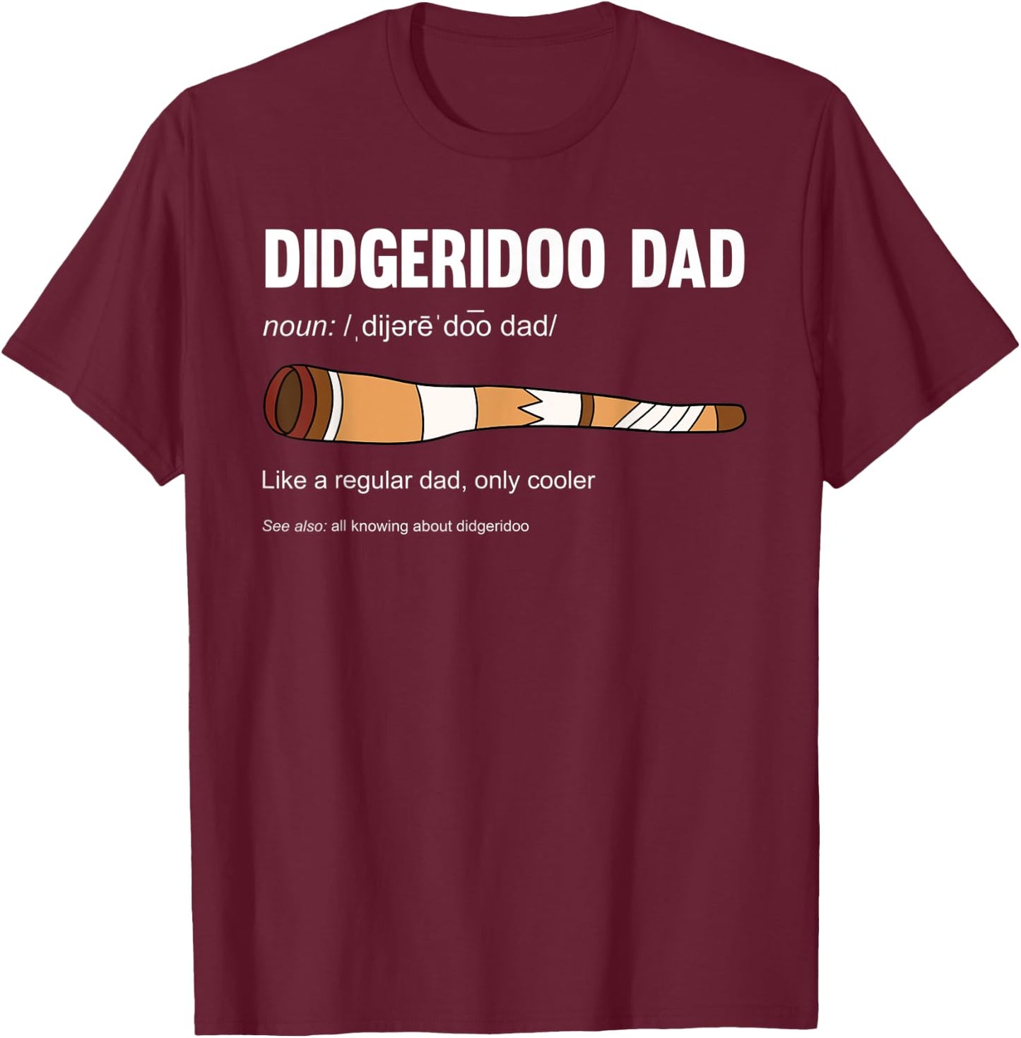 Didgeridoo Dad Like A Regular Dad Only Cooler T-Shirt - T-Shirt | Maroon