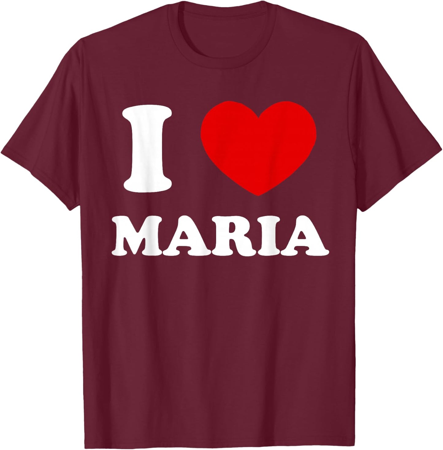 I Love Maria I Heart Maria Funny Maria T-Shirt - T-Shirt | Maroon