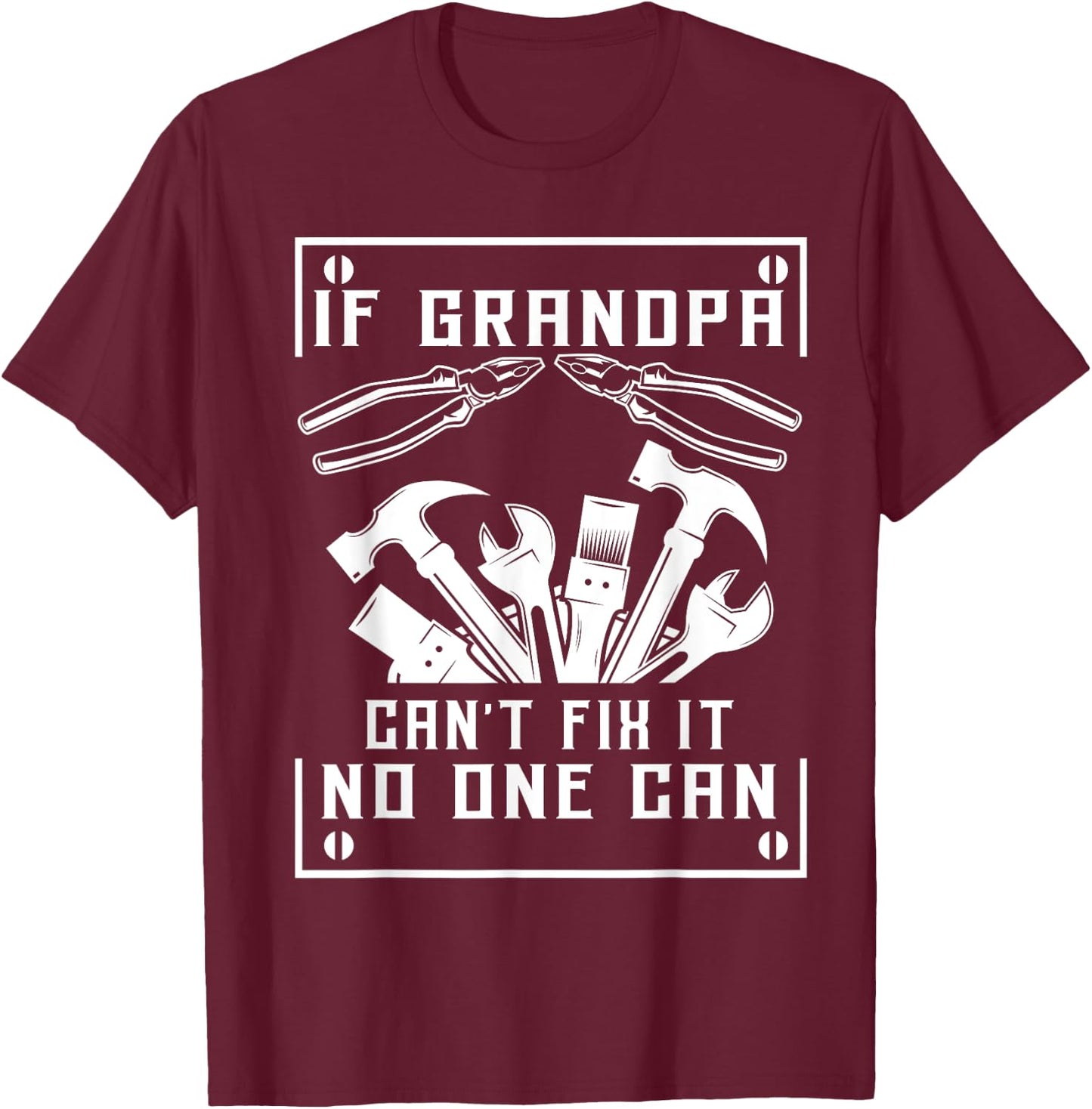 If Grandpa Can't Fix It No One Can - Father's Day Birthday T-Shirt - T-Shirt | Maroon