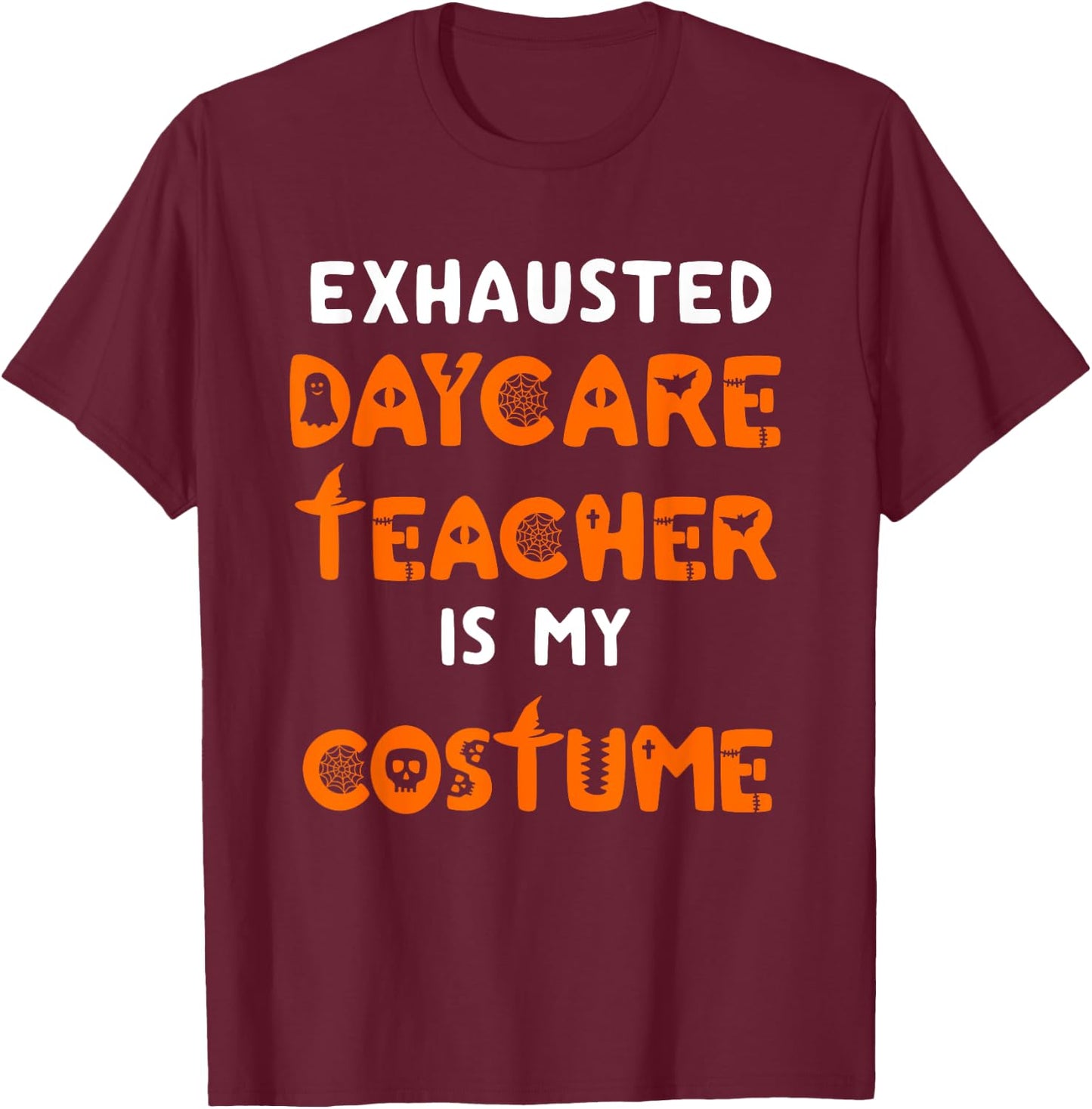 Daycare Teacher Halloween Costume Funny Tired Day Care Shirt T-Shirt - T-Shirt | Maroon
