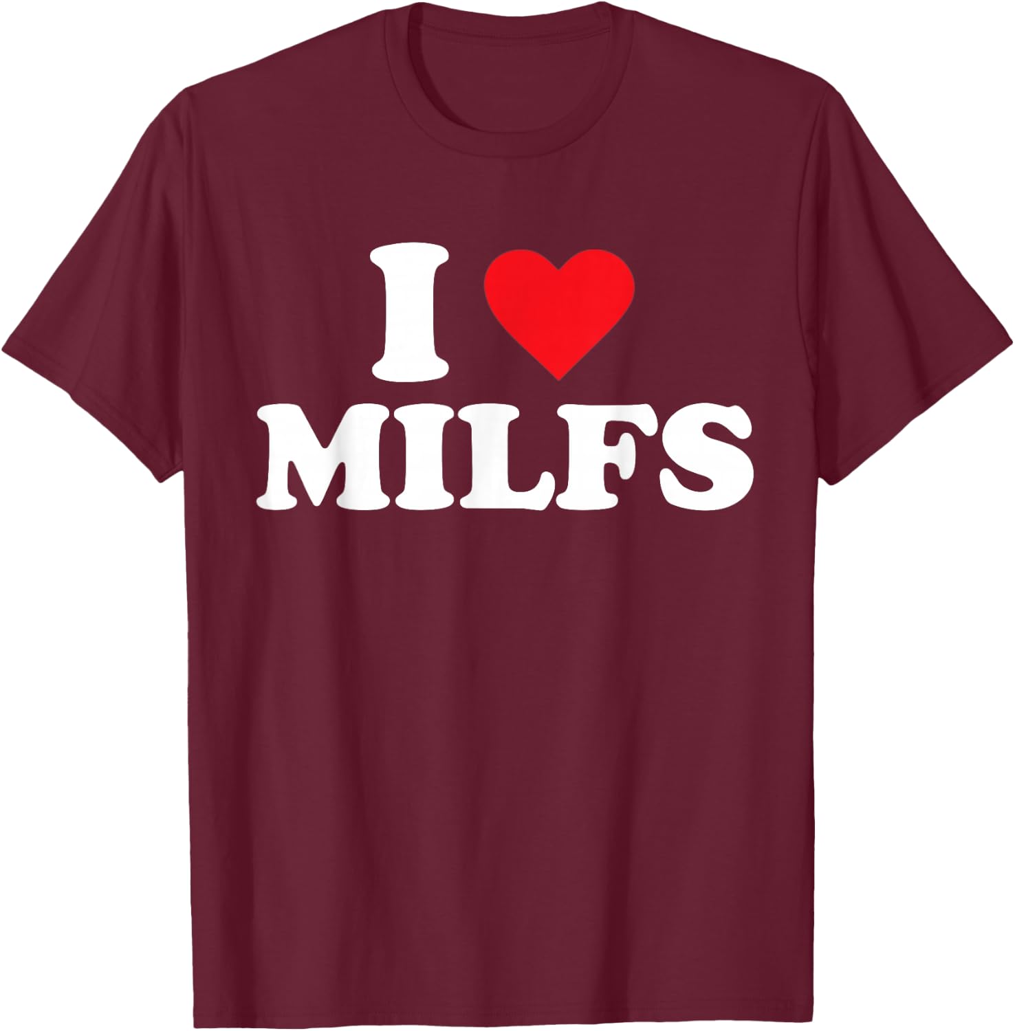 I Love Milfs T-Shirt - T-Shirt | Maroon