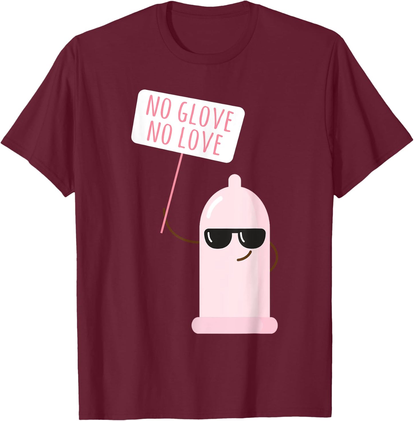 Funny Condom No Glove No Loves Birth Control Safe Sex T-Shirt - T-Shirt | Maroon