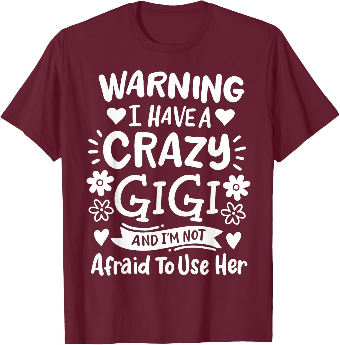 Gigi Grandma Grandmother Warning I have A Crazy Gigi T-Shirt - T-Shirt | Maroon