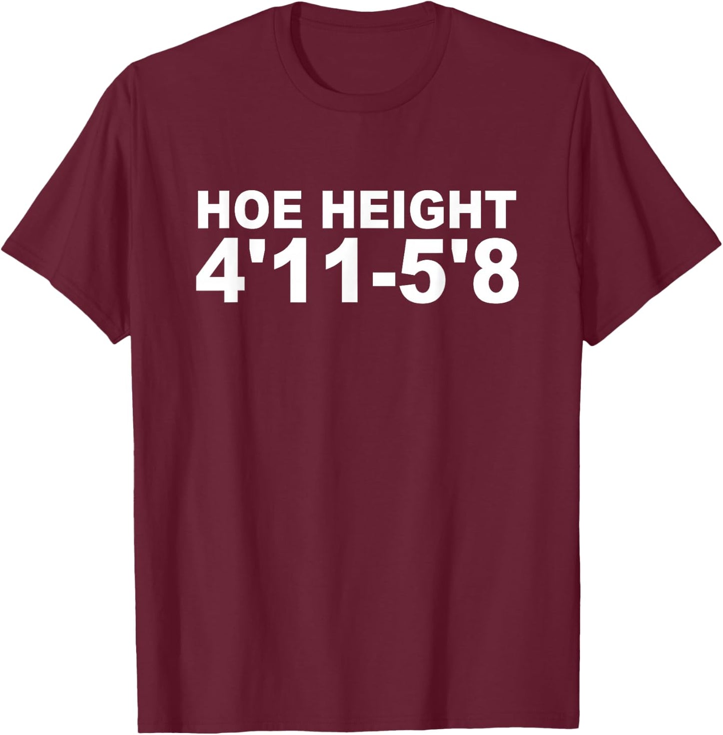 Hoe Height 4'11 5'8 Apparel T-Shirt - T-Shirt | Maroon