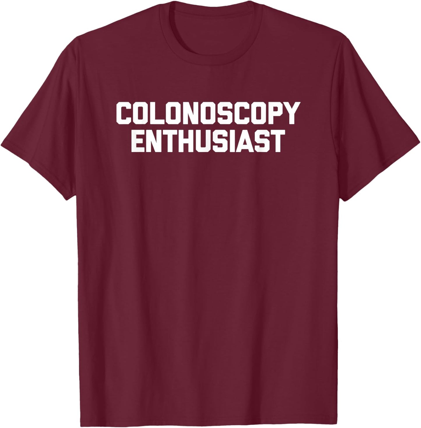 Colonoscopy Enthusiast - Funny Saying Sarcastic Colonoscopy T-Shirt - T-Shirt | Maroon