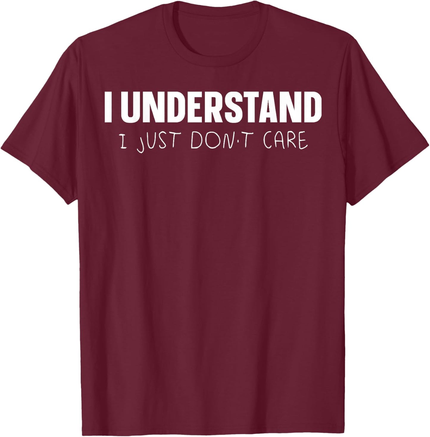 I Understand I Just Don't Care T-Shirt - T-Shirt | Maroon