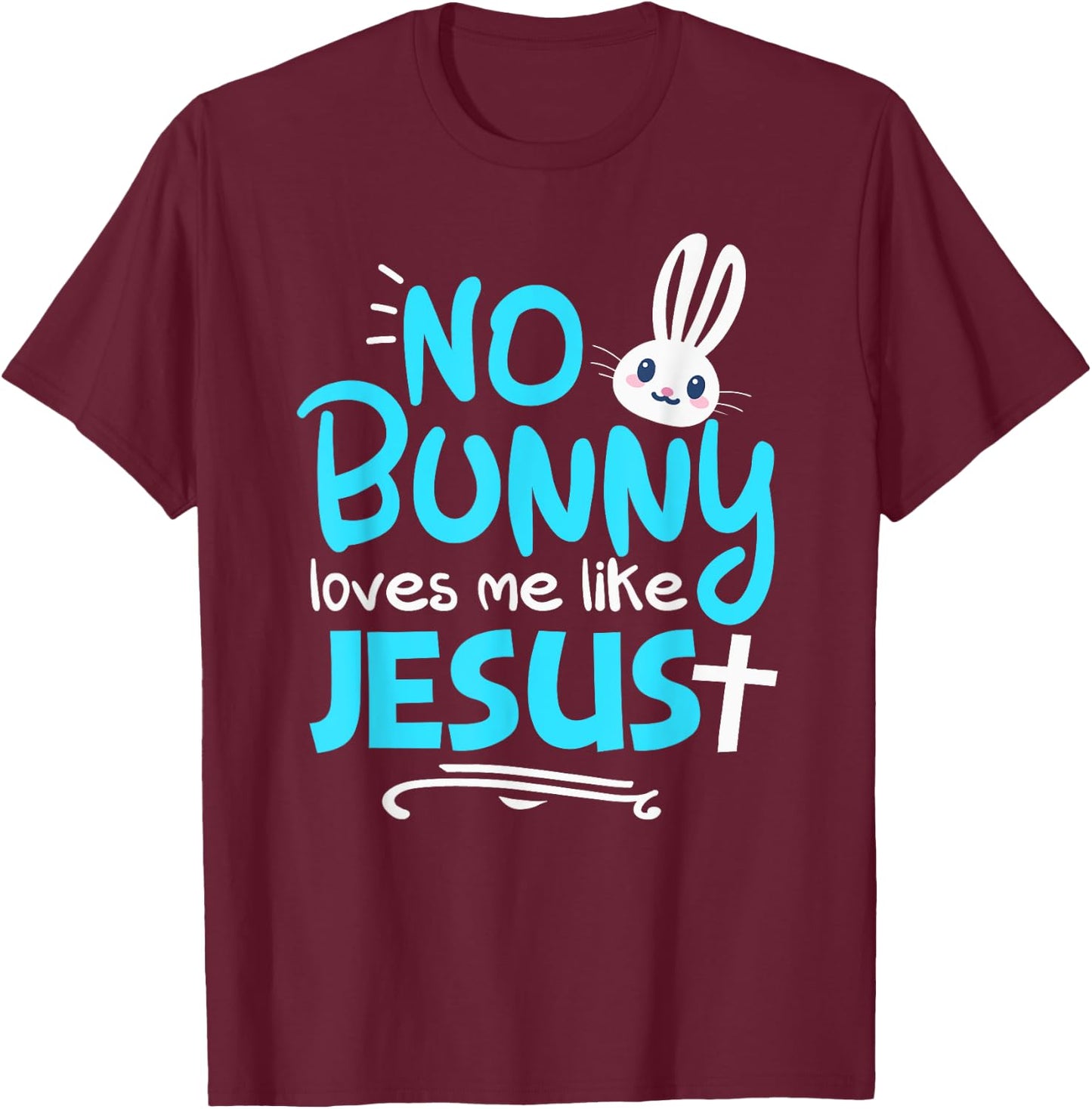 No Bunny Loves Me Like Jesus Funny Christian Easter Graphic T-Shirt - T-Shirt | Maroon