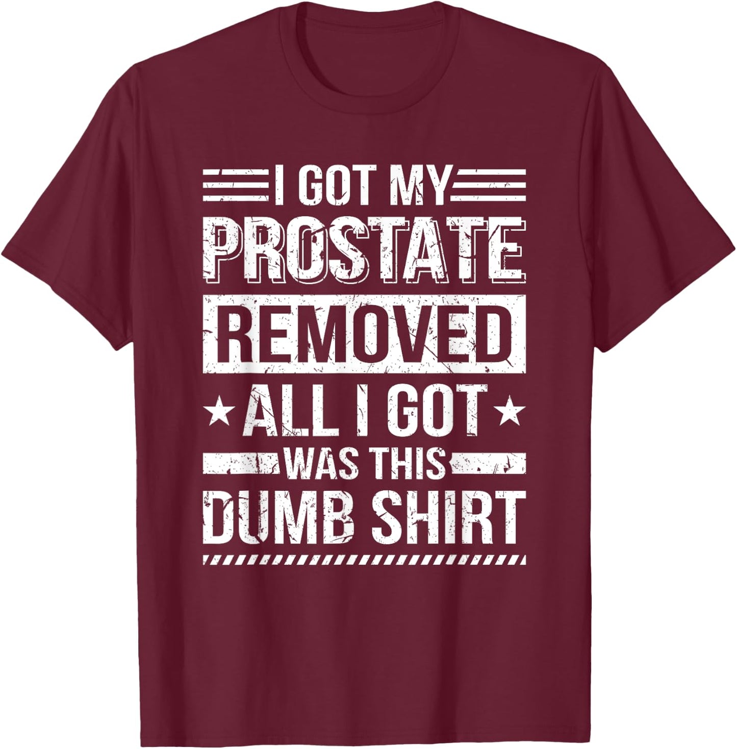 I Got My Prostate Removed Prostate Cancer Recovery T-Shirt - T-Shirt | Maroon