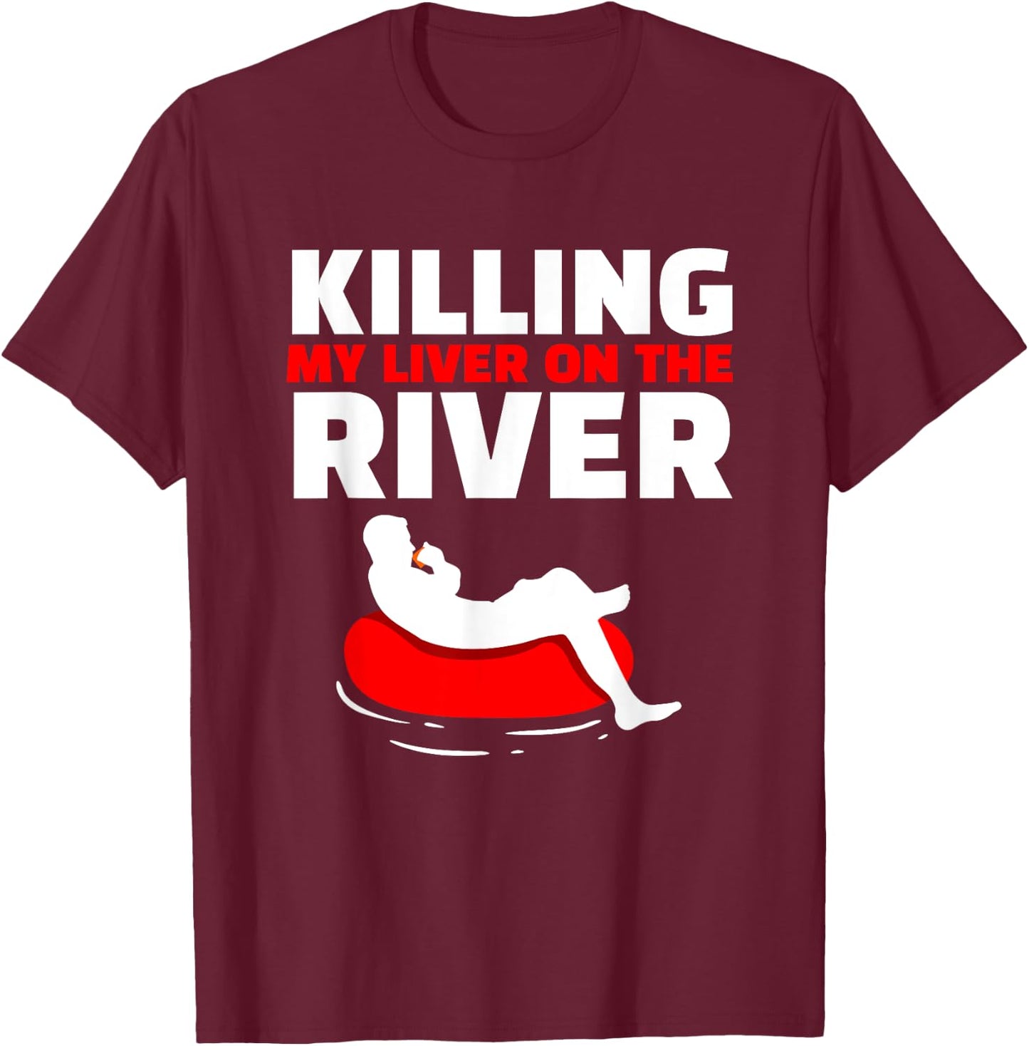 Killing My Liver On The River River Tubing Floating T-Shirt - T-Shirt | Maroon