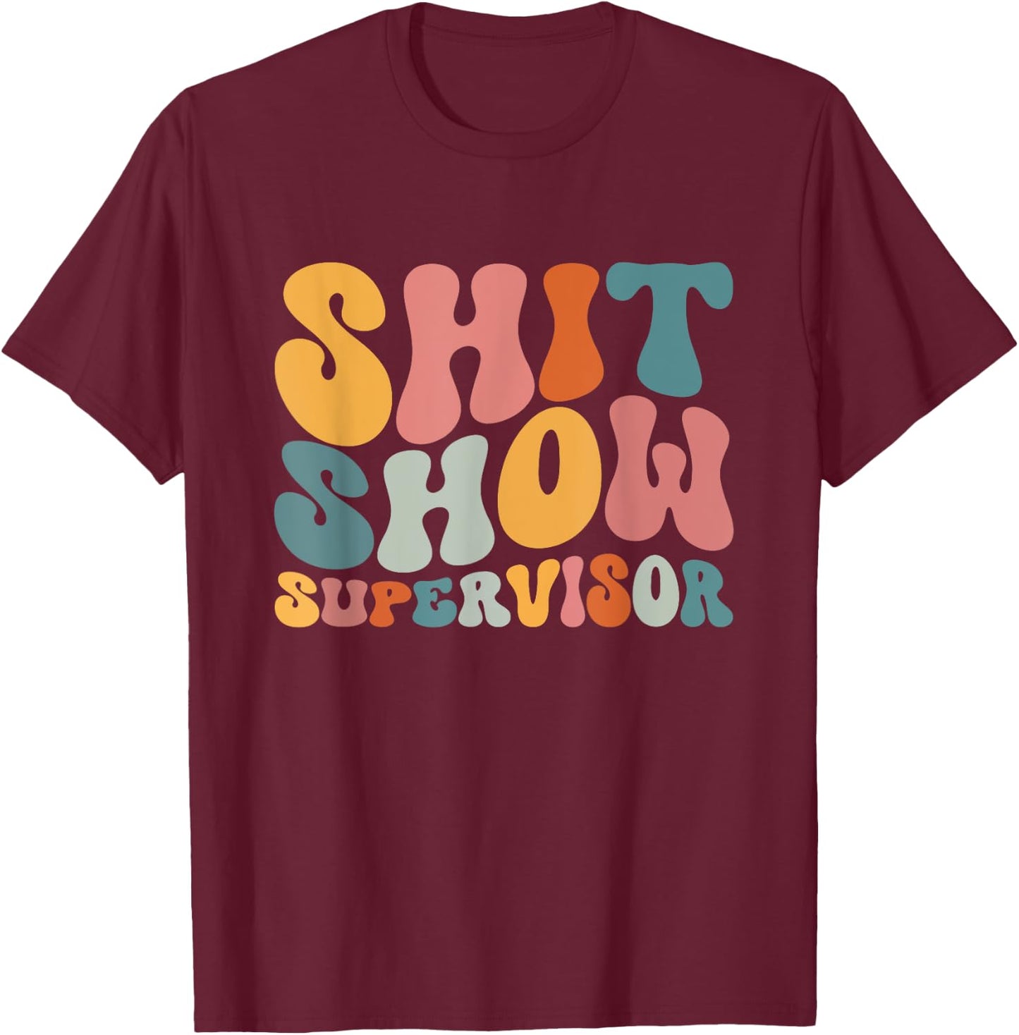 Cool S.h.i.t Show Supervisor Mom Boss Manager Groovy T-Shirt - T-Shirt | Maroon