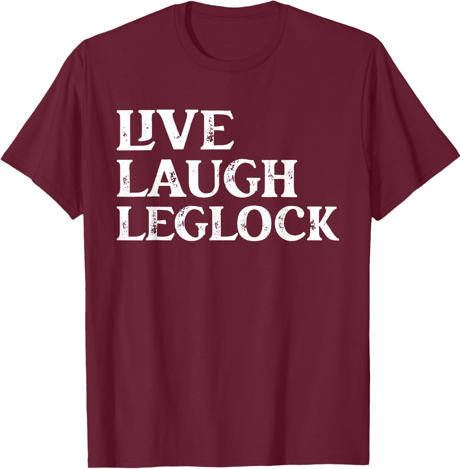 Funny Brazilian Jiu Jitsu live Laugh Leglock Martial Arts T-Shirt - T-Shirt | Maroon