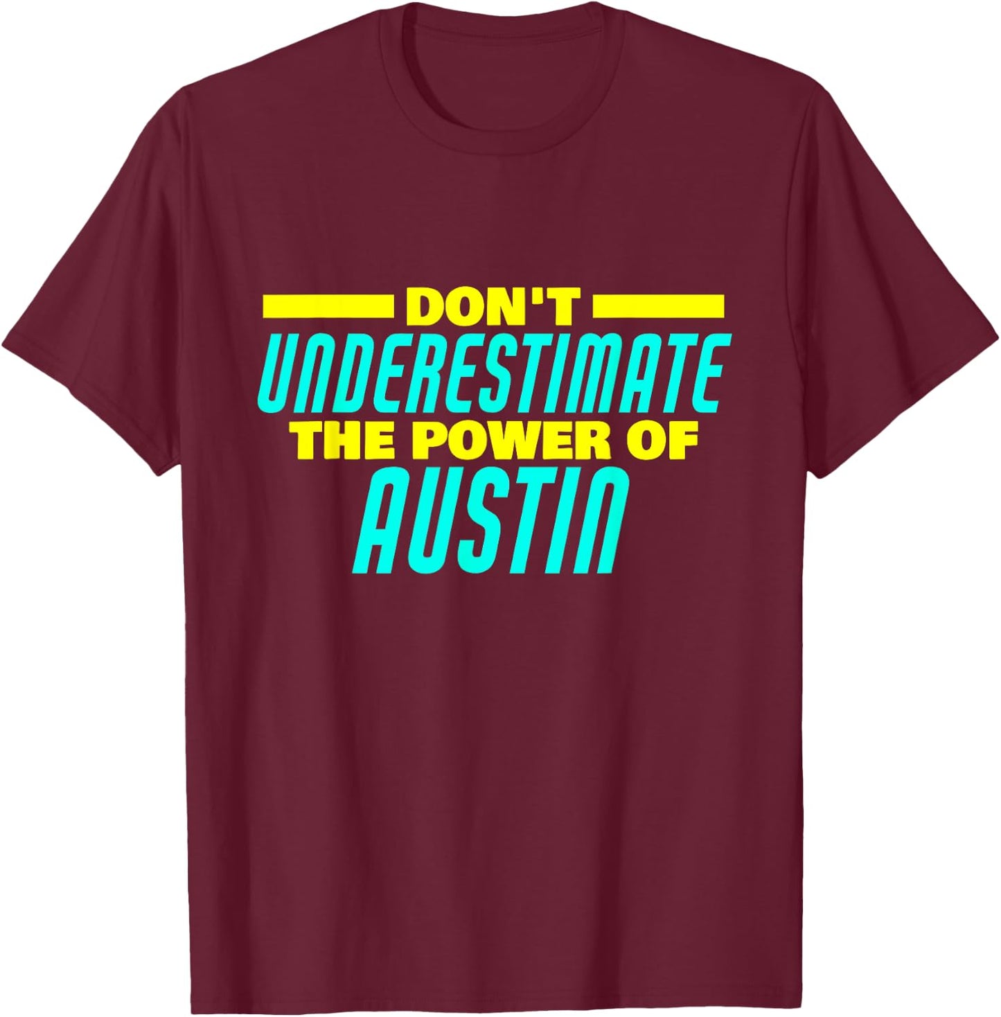 Don't Underestimate The Power Of Austin Funny Austin Name T-Shirt - T-Shirt | Maroon