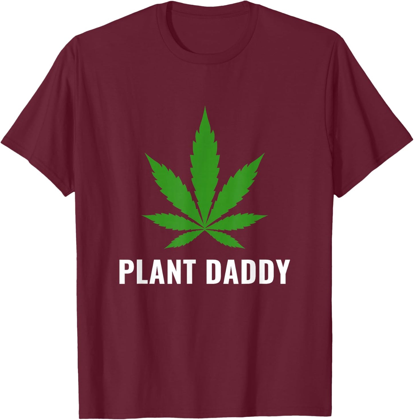 Funny Weed Local Grower Farmer Plant Daddy Cannabis T-Shirt - T-Shirt | Maroon