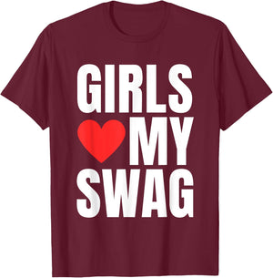 Girls Love My Swag - Funny Humorous Sarcasm Statement Humor T-Shirt - T-Shirt | Maroon