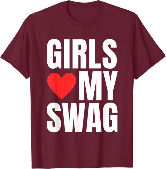 Girls Love My Swag - Funny Humorous Sarcasm Statement Humor T-Shirt - T-Shirt | Maroon