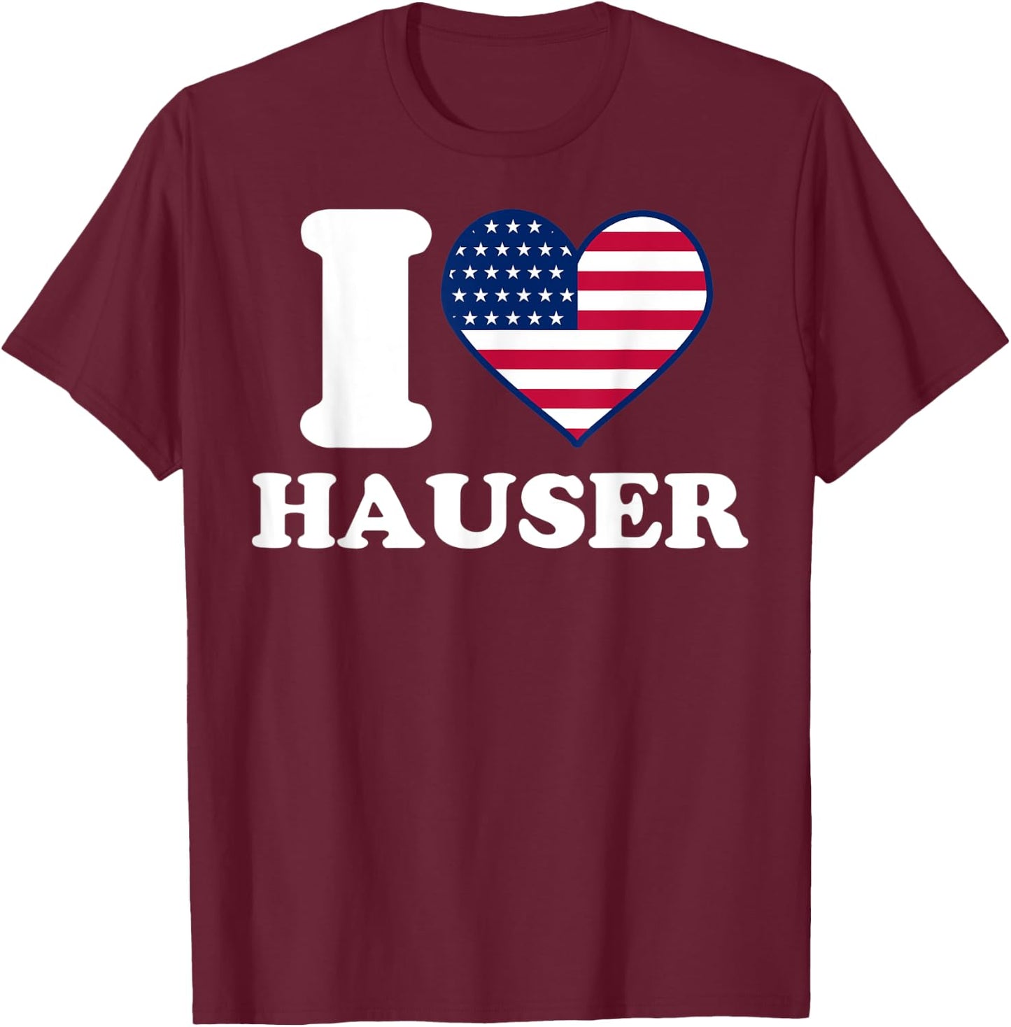 I love Hauser I heart Hauser T-Shirt - T-Shirt | Maroon