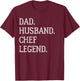 Dad Husband Chef Legend Chef Dad T-Shirt - T-Shirt | Maroon