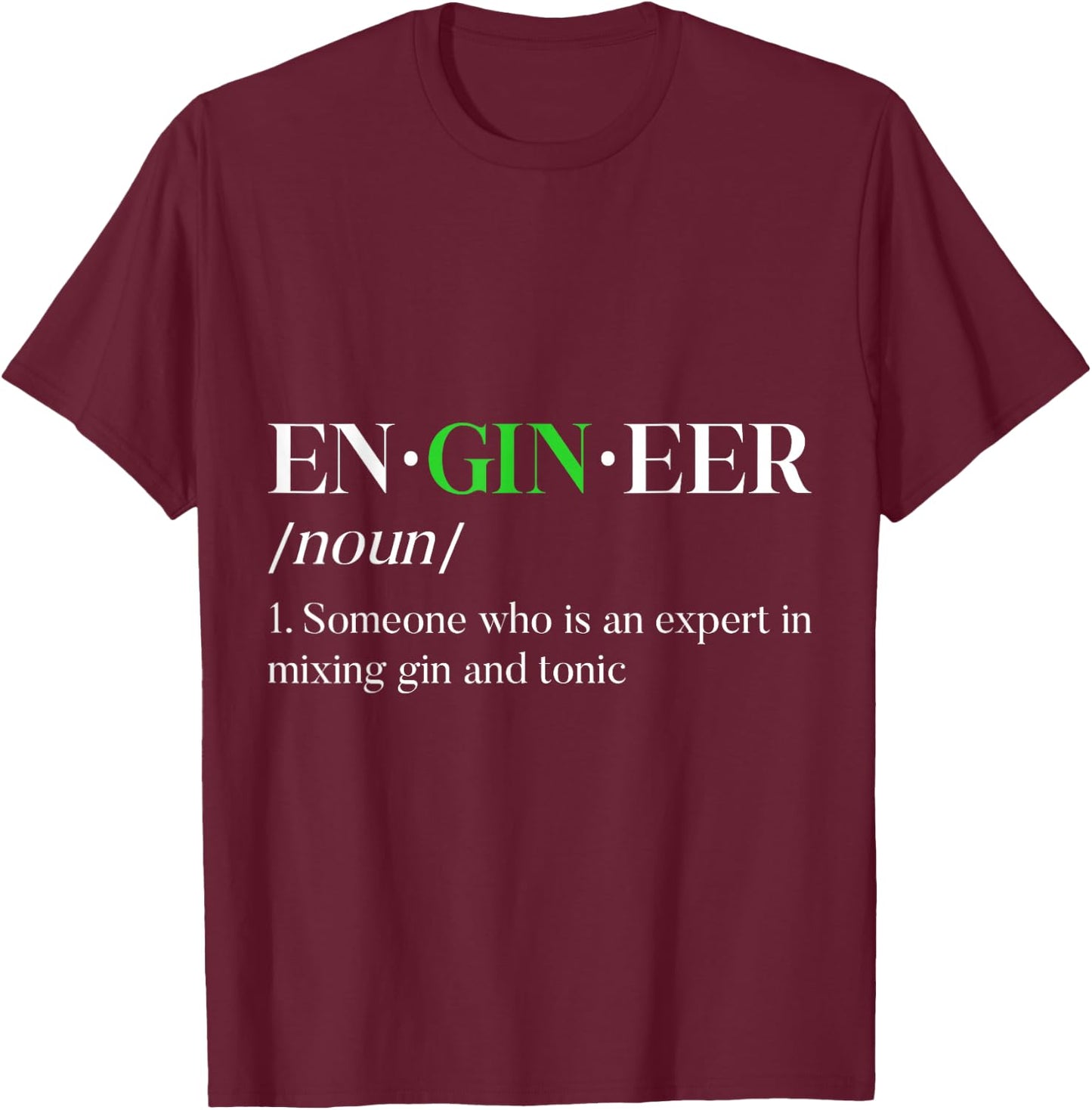 EnGINeer Gin Drinker Tonic Funny Bartender Pun Liquor T-Shirt - T-Shirt | Maroon