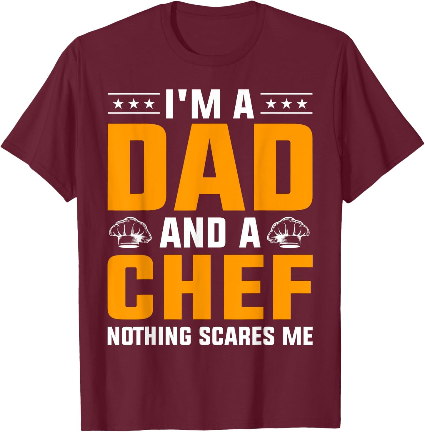 I'm A Dad And A Chef Nothing Scares Me T-Shirt - T-Shirt | Maroon