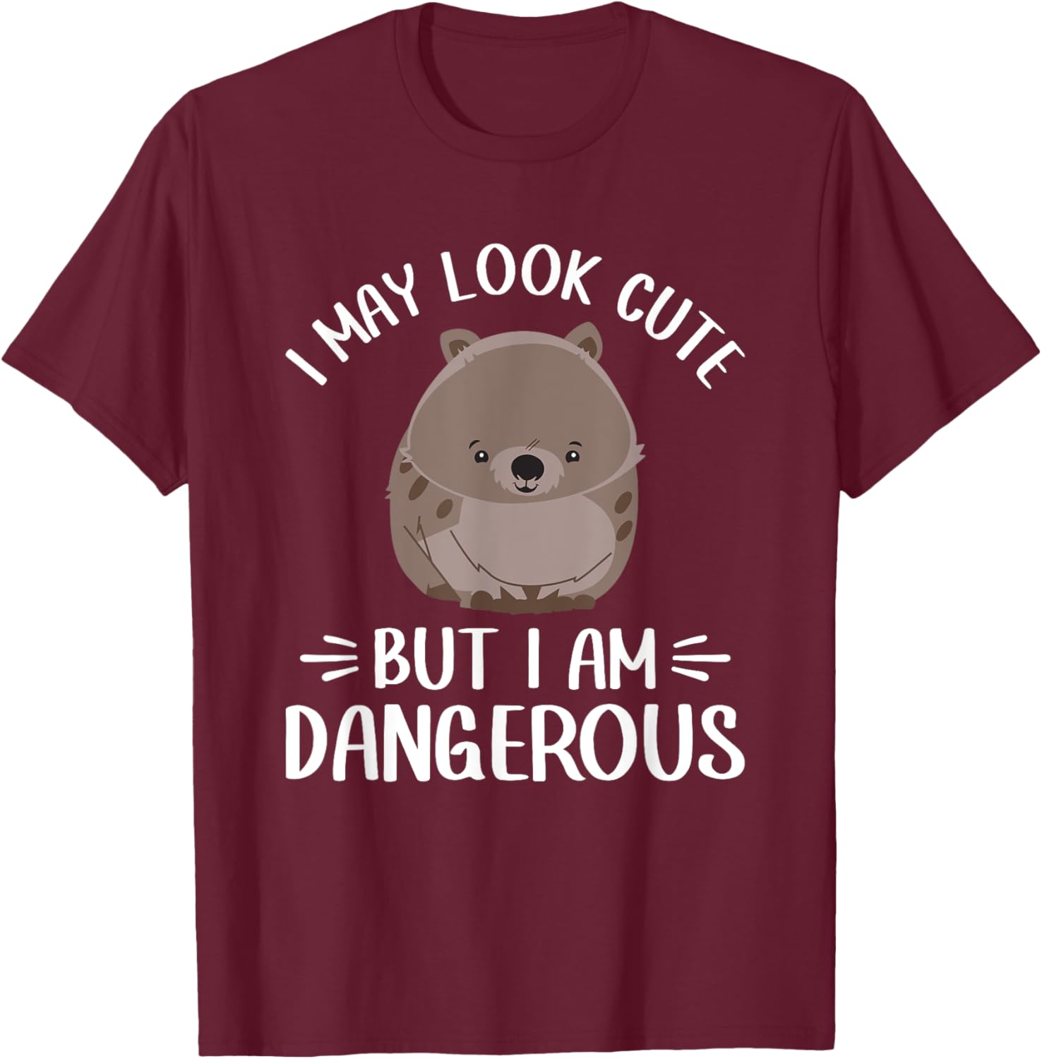 I May Look Cute But I Am Dangerous Australian Wombat Lover T-Shirt - T-Shirt | Maroon
