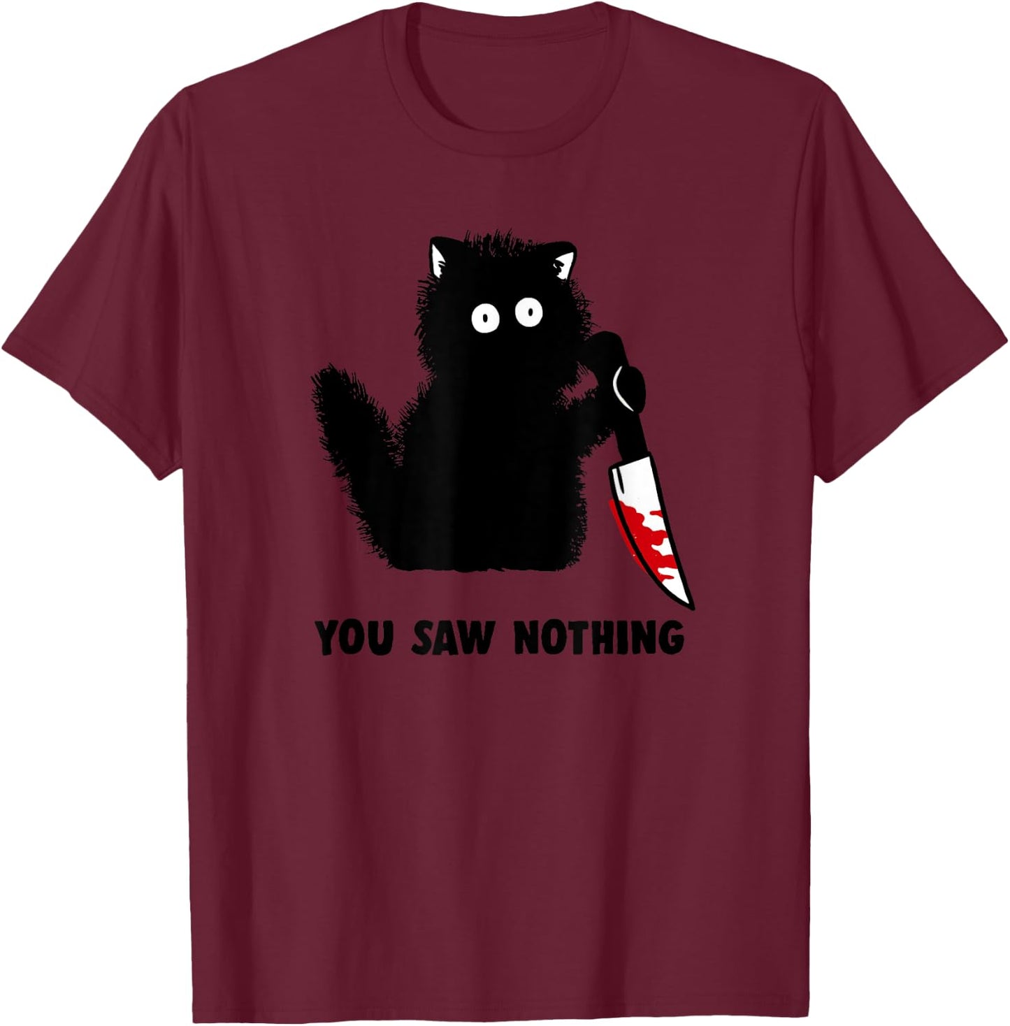 Funny Cat Shirt Men You Saw Nothing Graphic T-Shirt - T-Shirt | Maroon