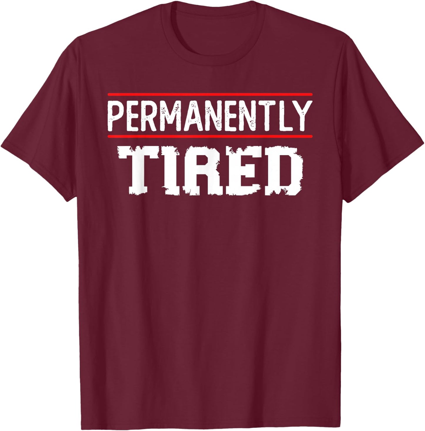 Permanently Tired Funny Slogan, Vintage Always Tired T-Shirt - T-Shirt | Maroon