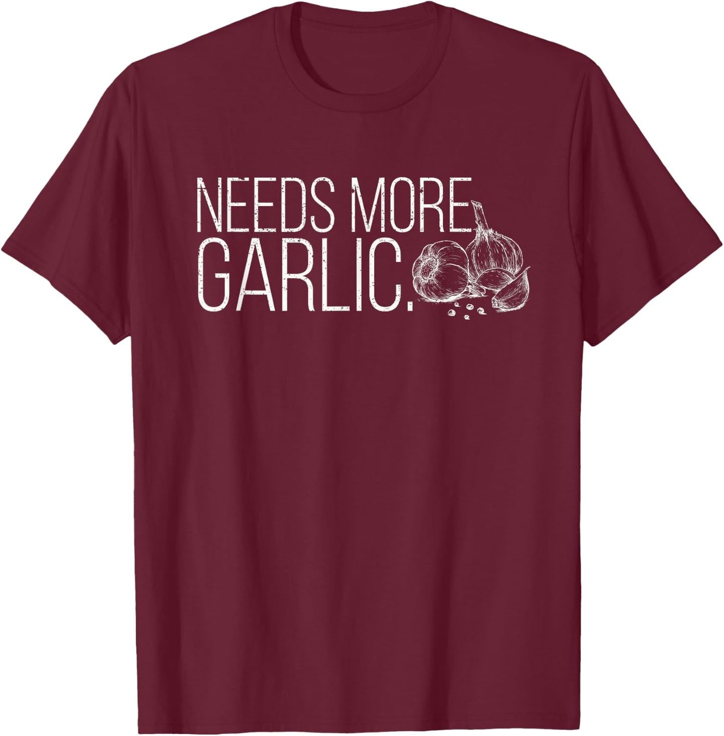 Needs More Garlic Lovers Salt Garlicologist Funny Cook Chef T-Shirt - T-Shirt | Maroon