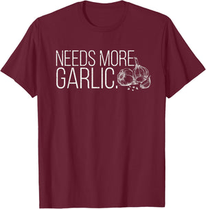 Needs More Garlic Lovers Salt Garlicologist Funny Cook Chef T-Shirt - T-Shirt | Maroon