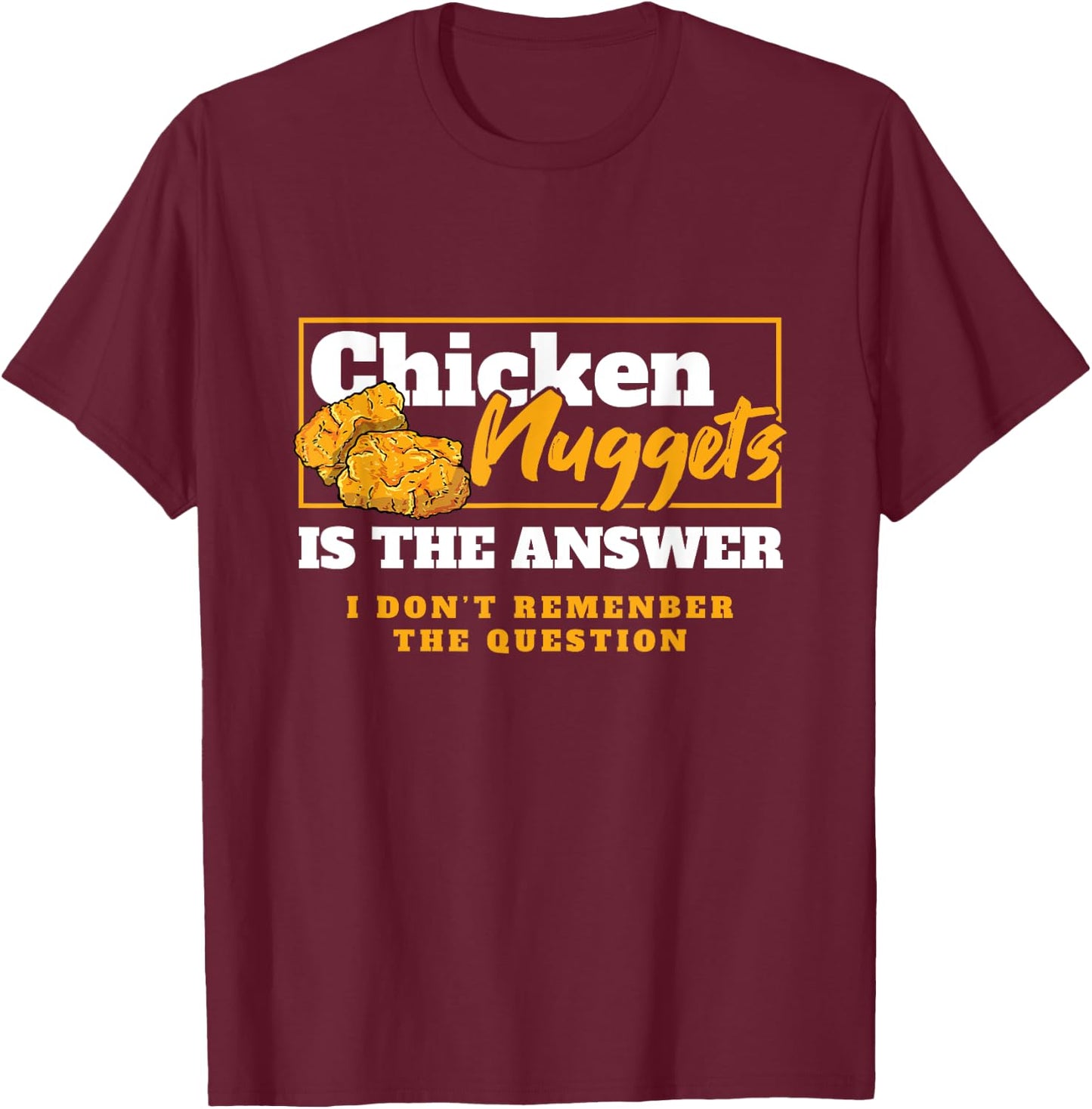 Chicken Nuggets Is The Answer Chicken Food Lover T-Shirt - T-Shirt | Maroon