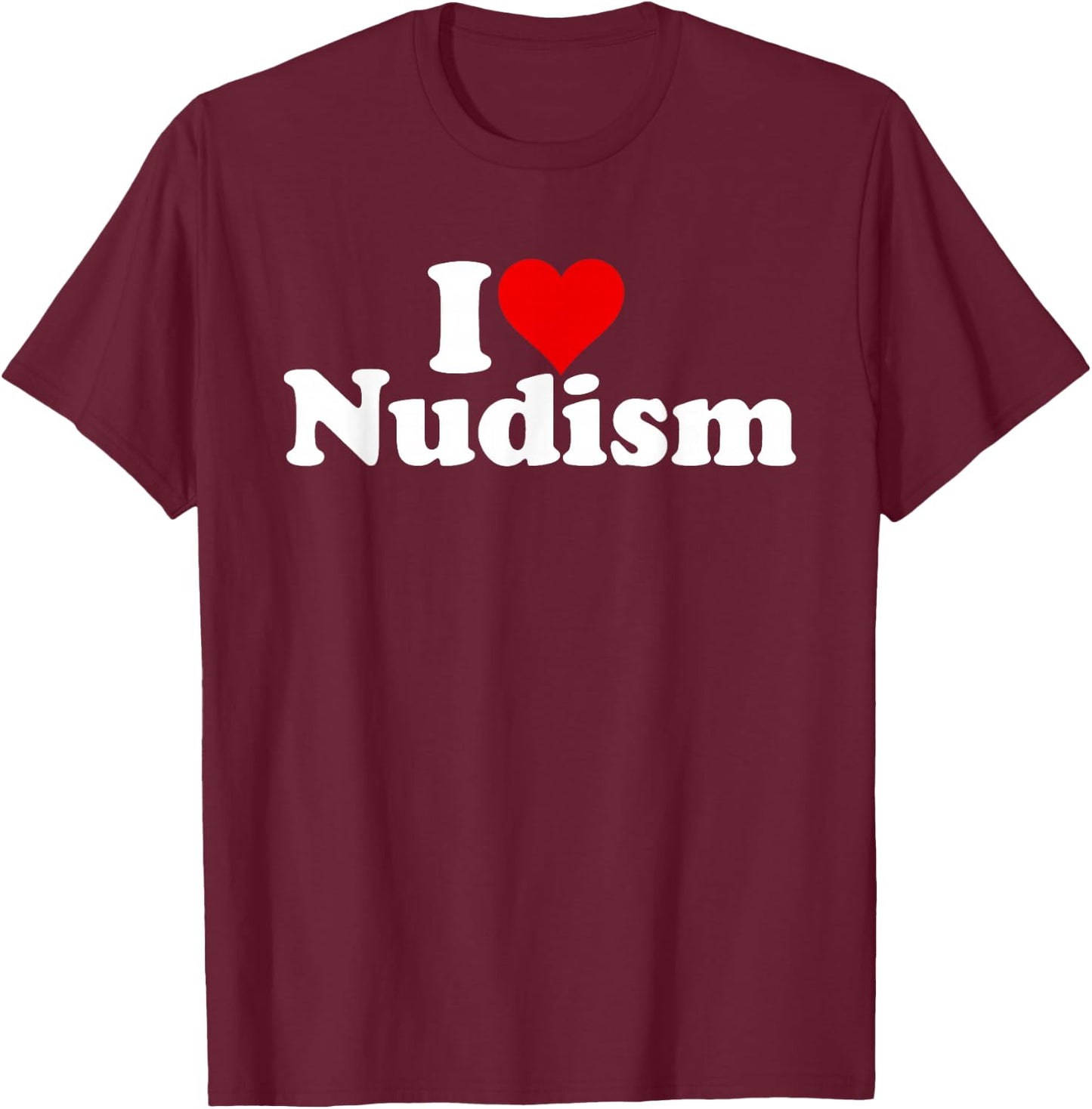 I Love Heart Nudism Naturism T-Shirt - T-Shirt | Maroon