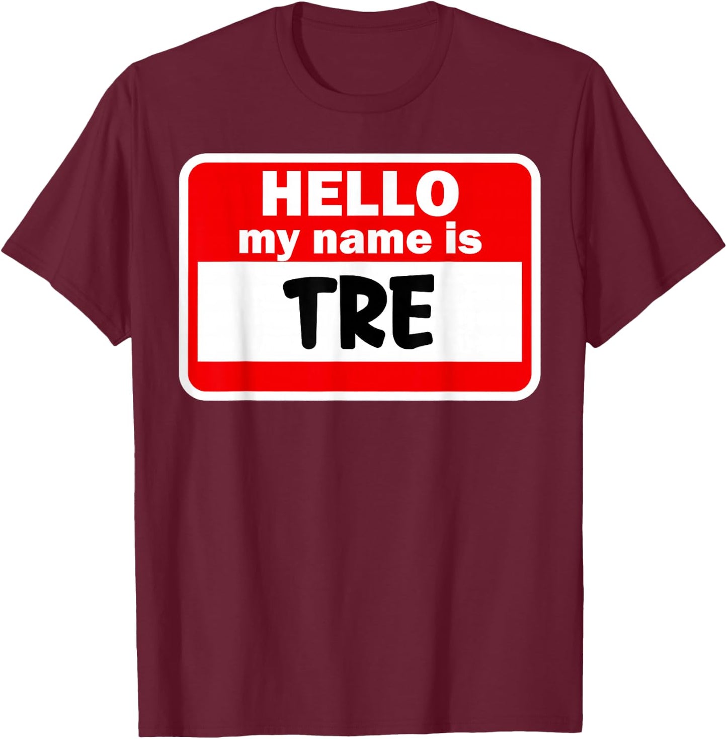 Tre Hello Hi My Name Is Name On Custom T-Shirt - T-Shirt | Maroon