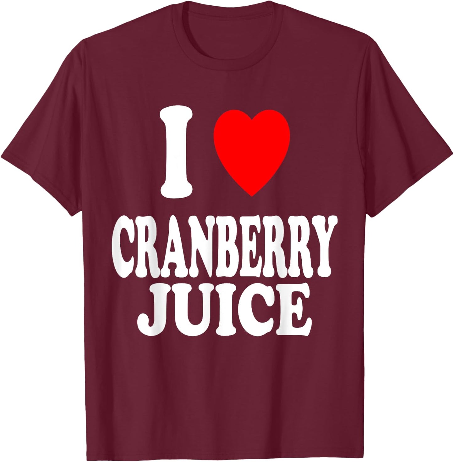 I Heart (Love) Cranberry Juice Favorite Beverage Drink T-Shirt - T-Shirt | Maroon
