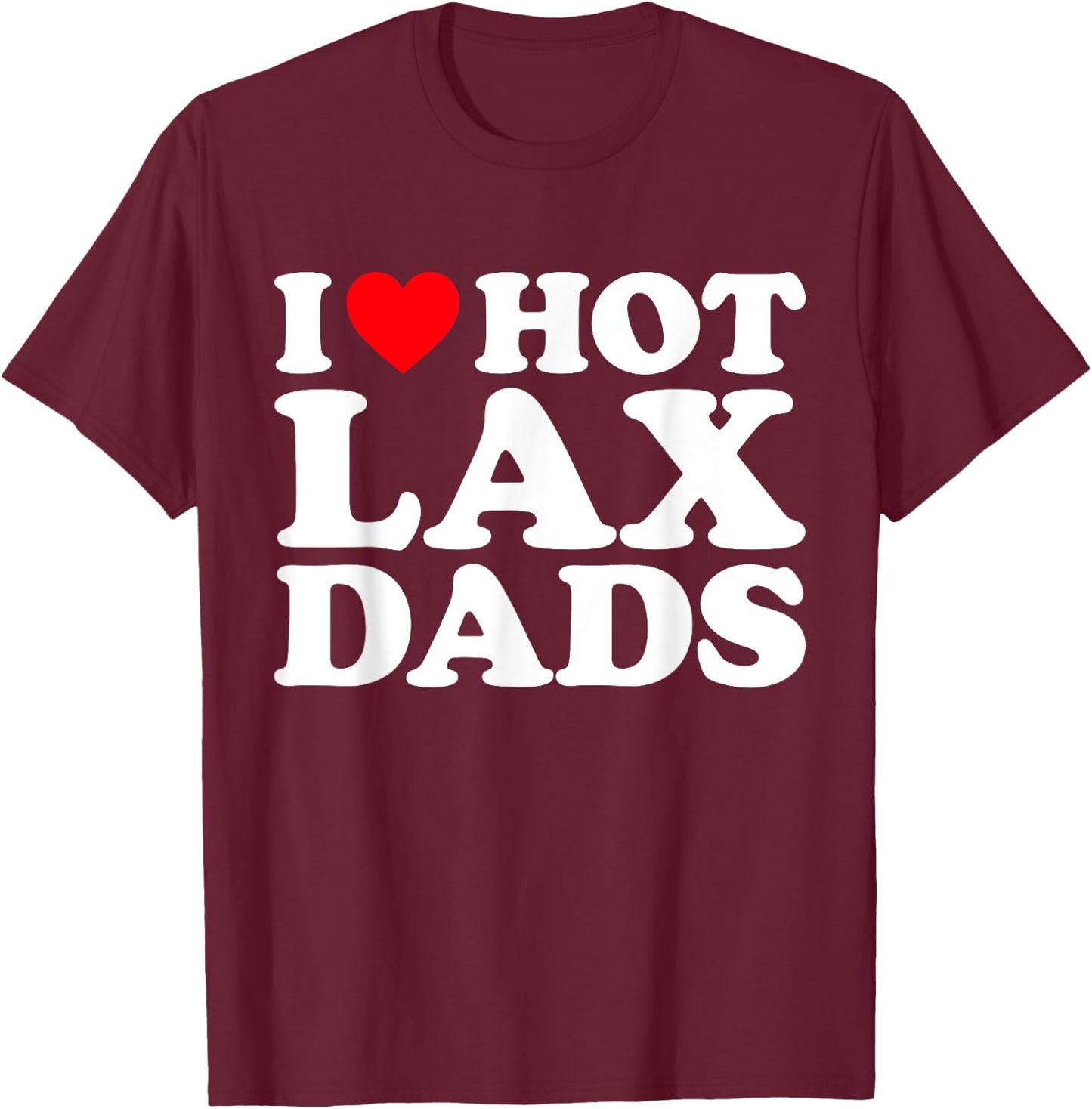 I Love Hot Lax Dads Shirt I Heart Hot Lax Dads T-Shirt - T-Shirt | Maroon