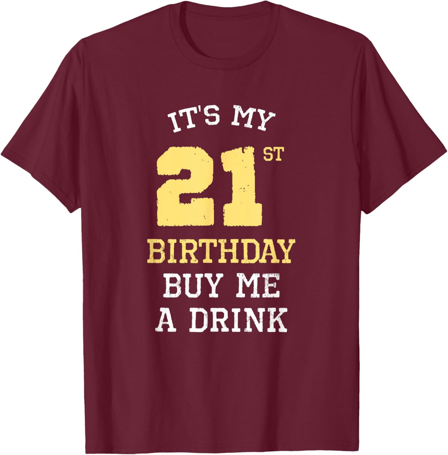 It's My 21st Birthday Buy Me A Drink Drinking Party Funny T-Shirt - T-Shirt | Maroon