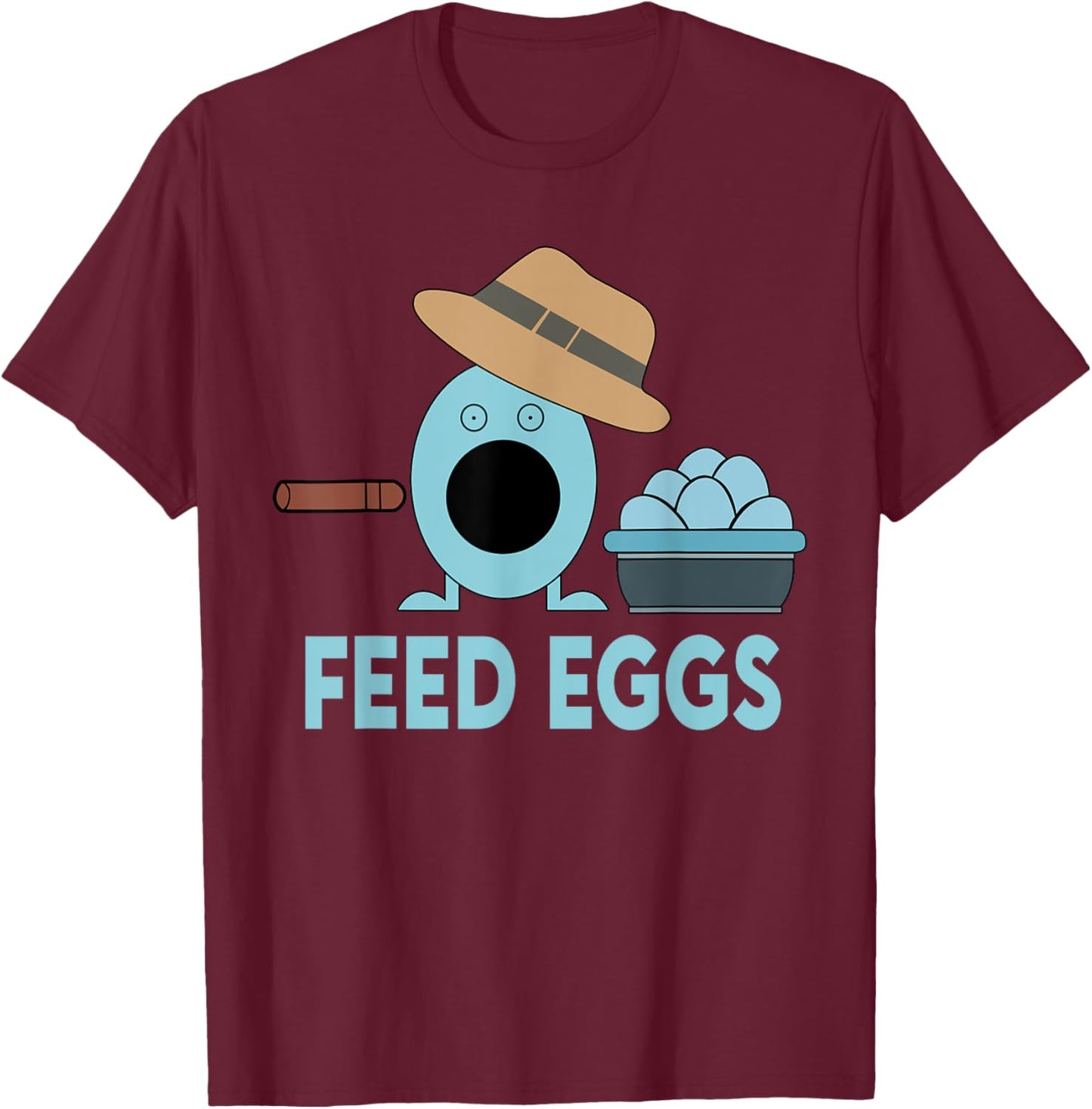 Funny Feed Eggs I think You Should Leave T-Shirt - T-Shirt | Maroon