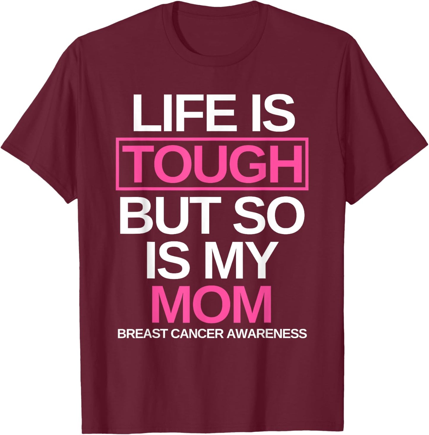 Life is Tough But So Is My Mom Breast Cancer Awareness Gift T-Shirt - T-Shirt | Maroon