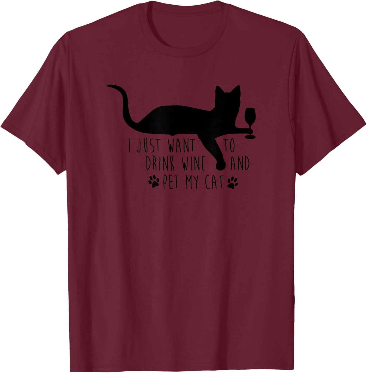 I Just Want To Drink Wine & Pet My Cat Funny Saying T-Shirt - T-Shirt | Maroon