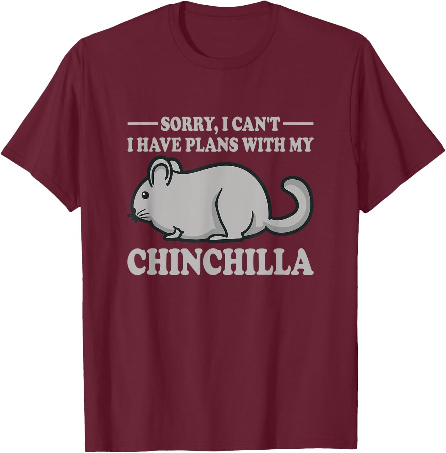 I Have Plans With My Chinchilla Quote Funny Chinchillas T-Shirt - T-Shirt | Maroon