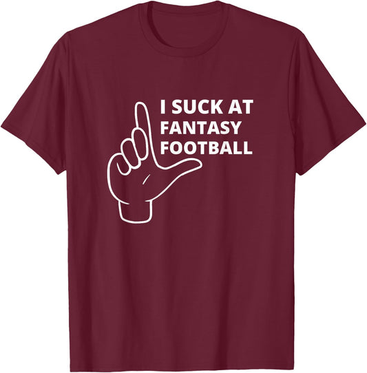 I Suck At Fantasy Football Player Loser Funny award T-Shirt - T-Shirt | Maroon