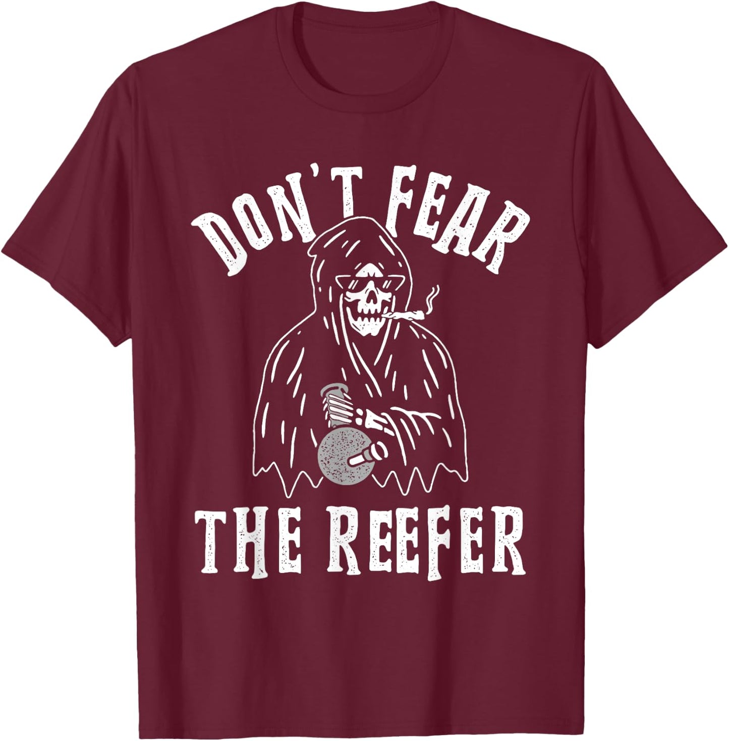Don't Fear the Reefer Marijuana Cannabis Weed Smoking Funny T-Shirt - T-Shirt | Maroon